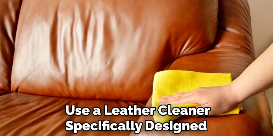 Use a Leather Cleaner Specifically Designed 