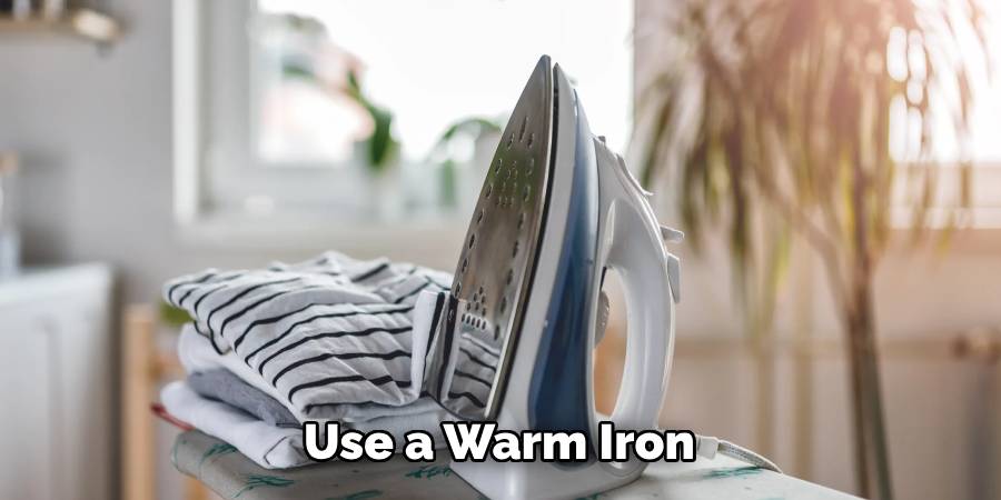 Use a Warm Iron