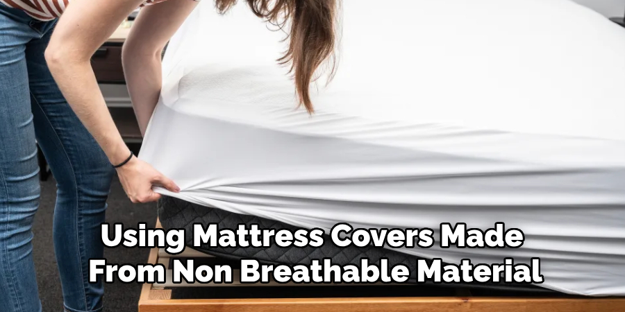 Using Mattress Covers Made From Non Breathable Material