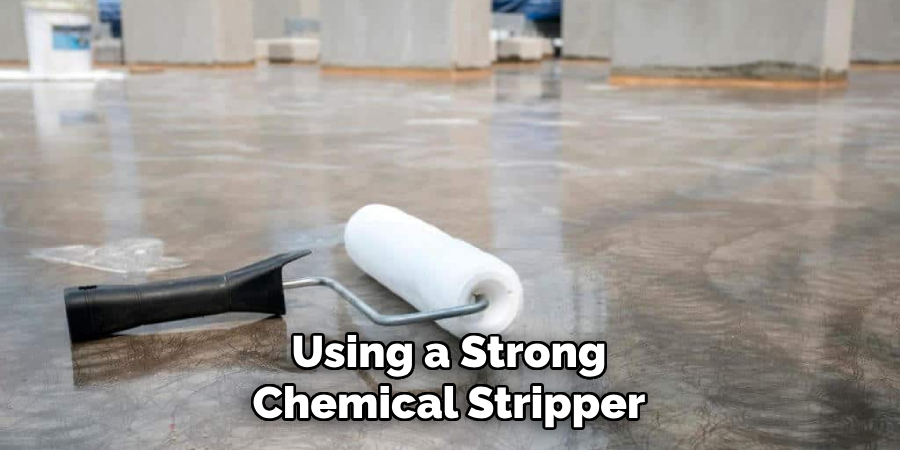 Using a Strong Chemical Stripper