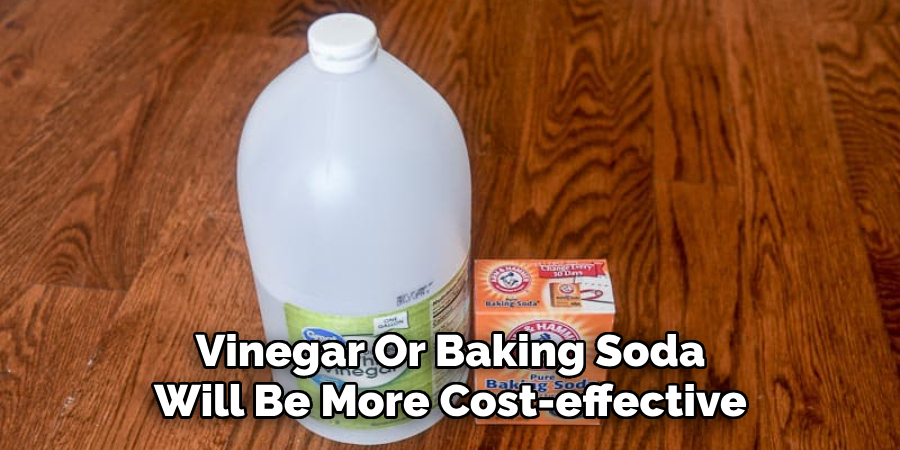Vinegar Or Baking Soda Will Be More Cost-effective