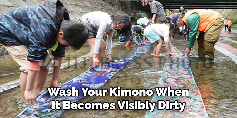  Wash Your Kimono When It Becomes Visibly Dirty