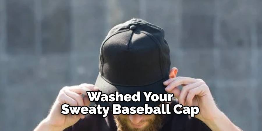 Washed Your Sweaty Baseball Cap