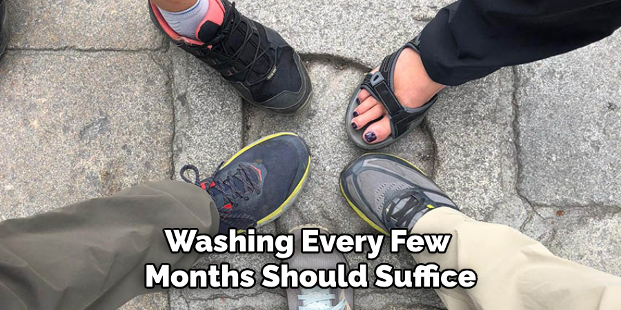 Washing Every Few Months Should Suffice