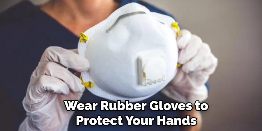 Wear Rubber Gloves to Protect Your Hands