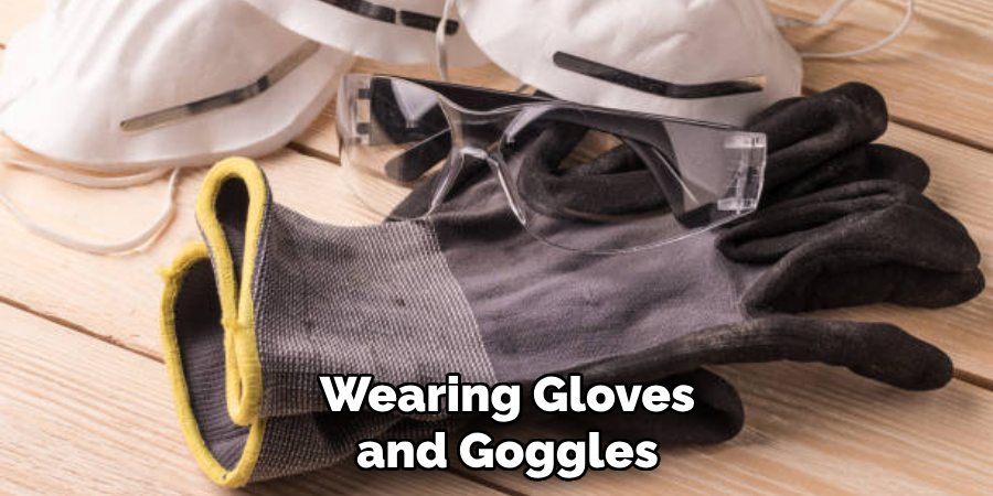 Wearing Gloves and Goggles