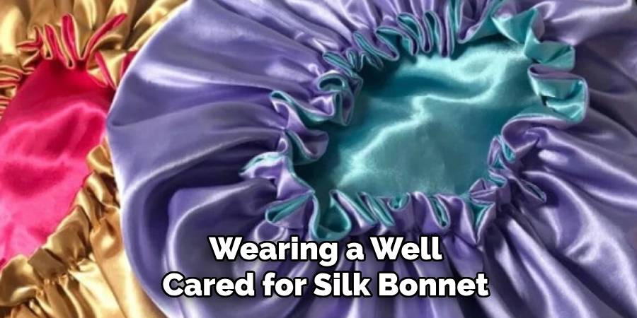 Wearing a Well Cared for Silk Bonnet