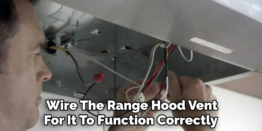  Wire The Range Hood Vent For It To Function Correctly