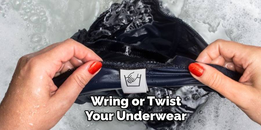 Wring or Twist Your Underwear