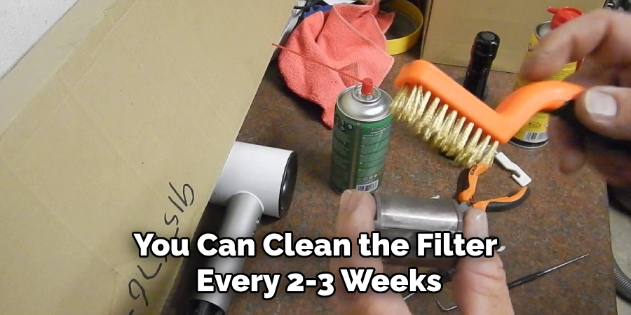 You Can Clean the Filter Every 2-3 Weeks