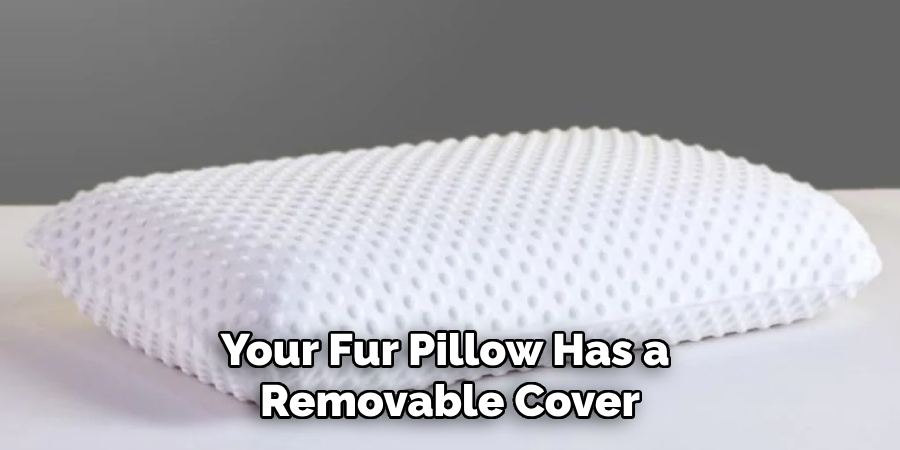 Your Fur Pillow Has a Removable Cover