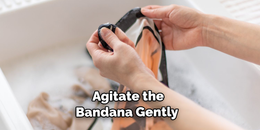 Agitate the Bandana Gently 