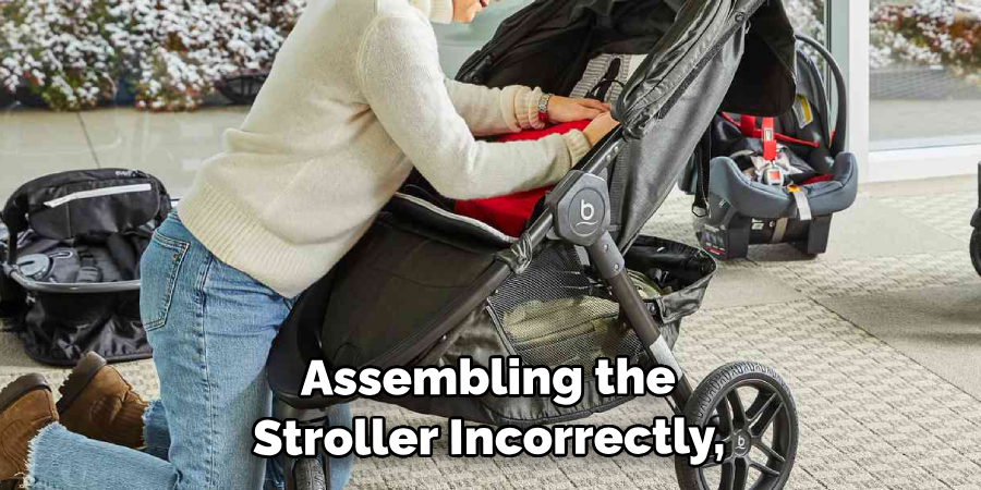  Assembling the Stroller Incorrectly,