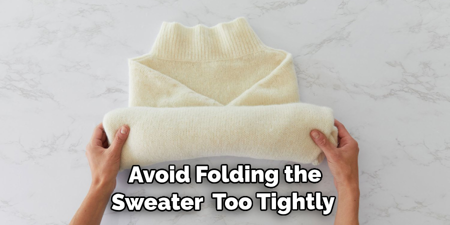  Avoid Folding the Sweater Too Tightly 