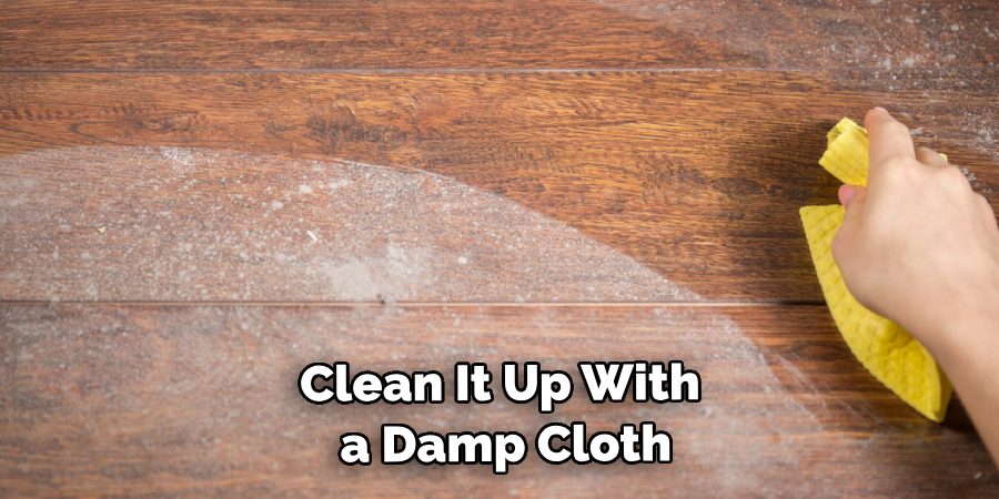 Clean It Up With a Damp Cloth
