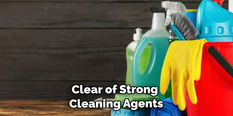 Clear of Strong Cleaning Agents