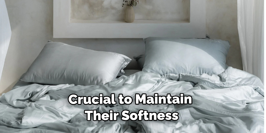 Crucial to Maintain Their Softness