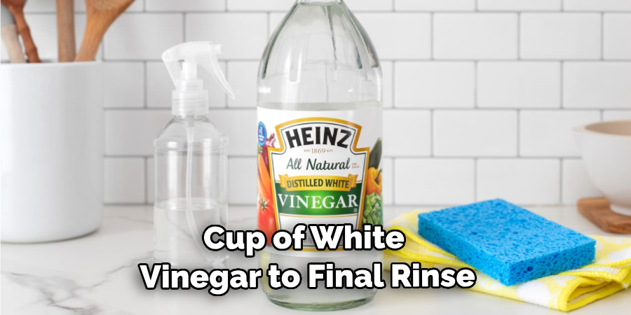 Cup of White Vinegar to Final Rinse