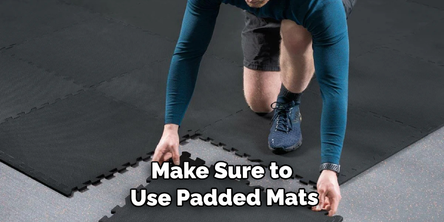 Make Sure to Use Padded Mats