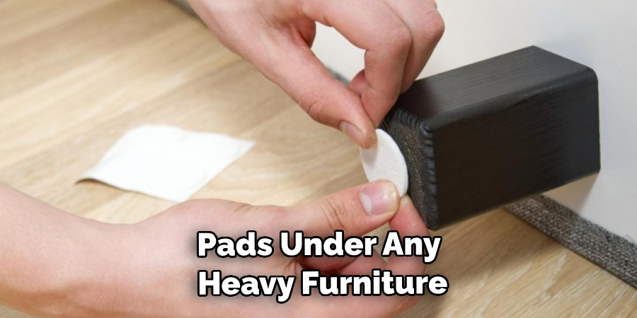 Pads Under Any Heavy Furniture