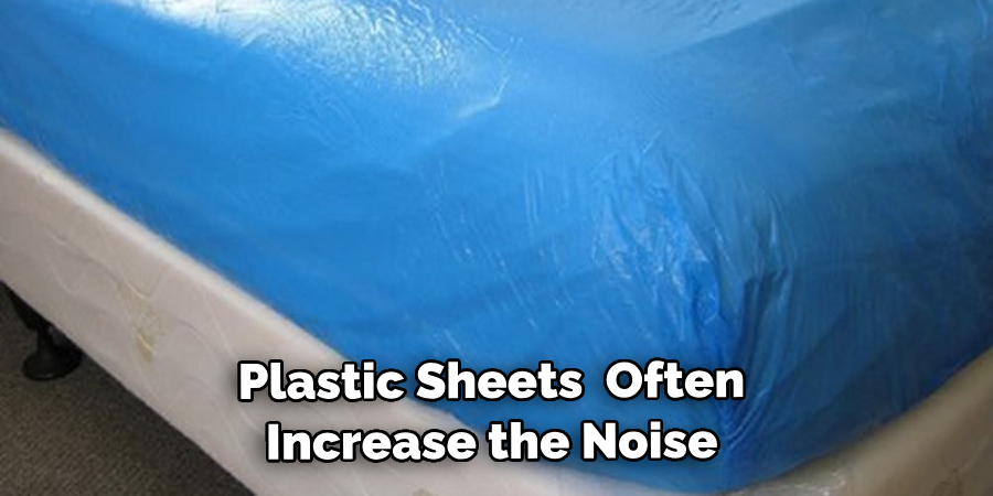 Plastic Sheets  Often Increase the Noise 