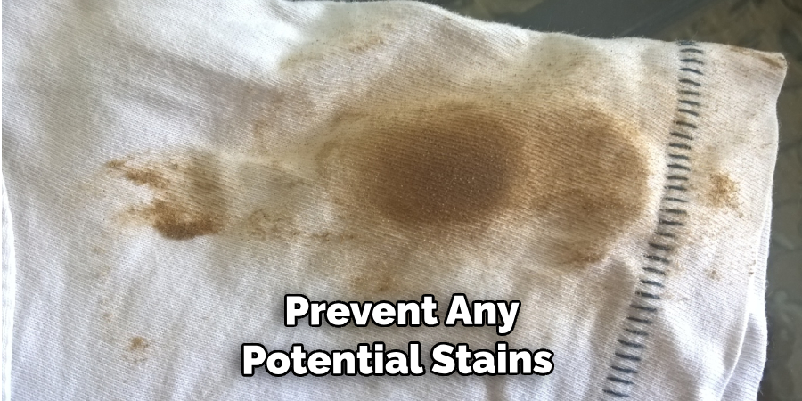  Prevent Any Potential Stains 
