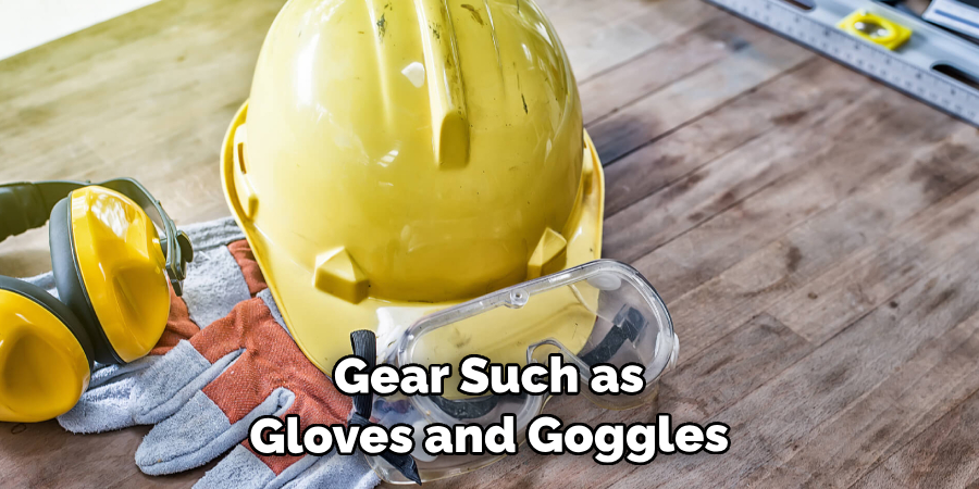  Protective Gear Such as Gloves and Goggles