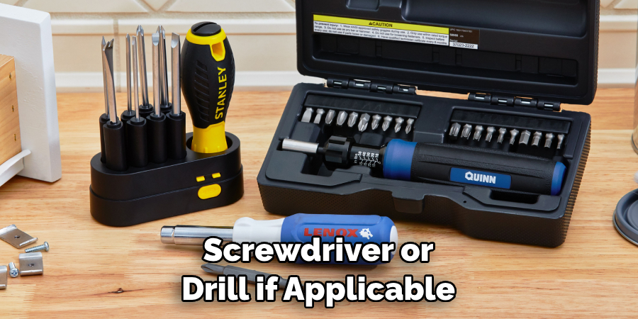 Screwdriver or Drill if Applicable