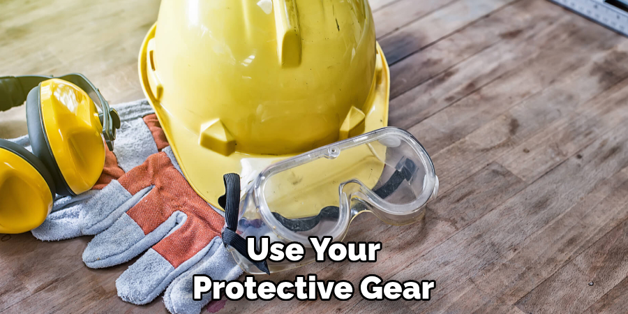 Use Your Protective Gear