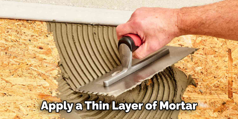 Apply a Thin Layer of Mortar