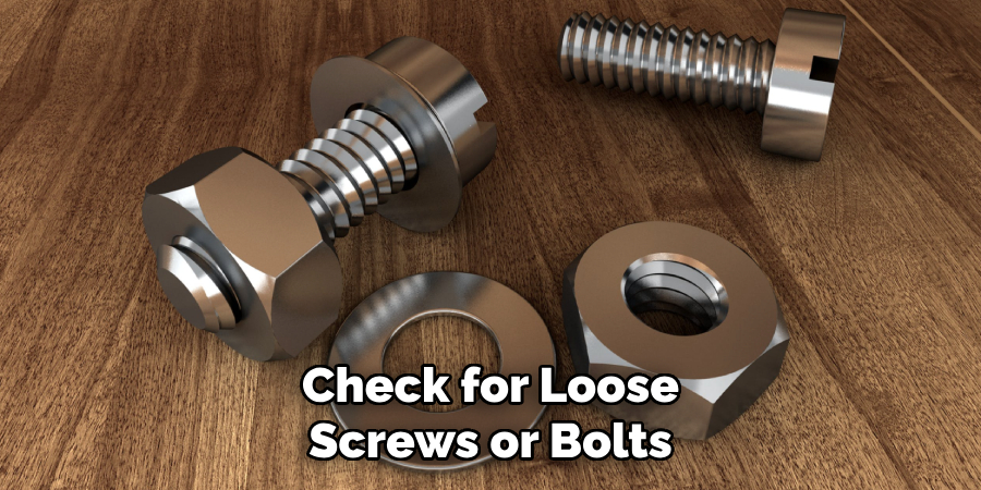 Check for Loose Screws or Bolts