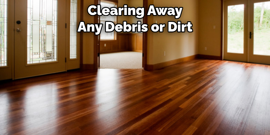 Clearing Away Any Debris or Dirt