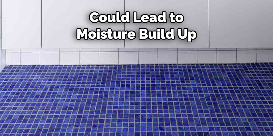 Could Lead to Moisture Build Up