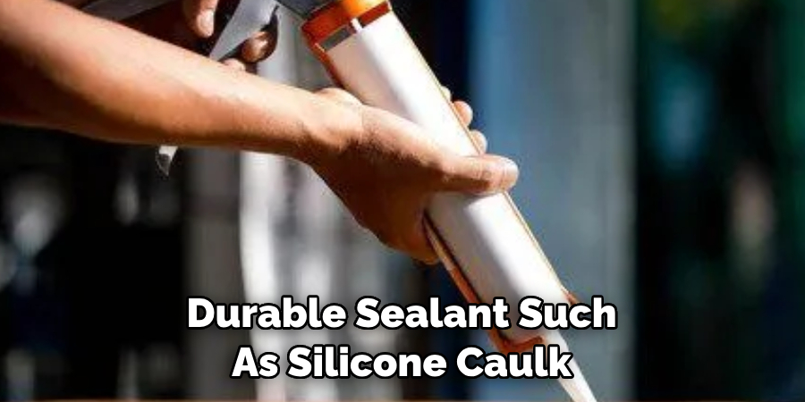 Durable Sealant Such As Silicone Caulk