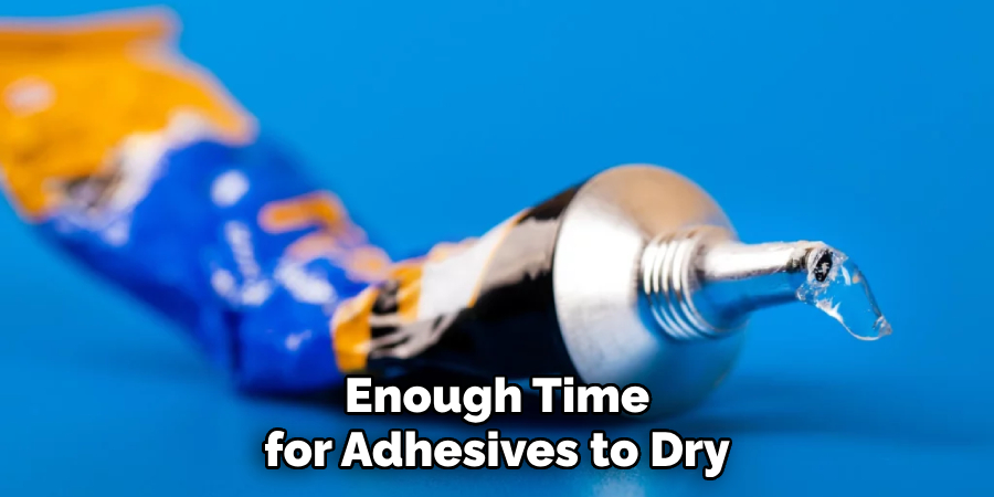 Enough Time for Adhesives to Dry