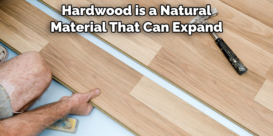 Hardwood is a Natural Material That Can Expand