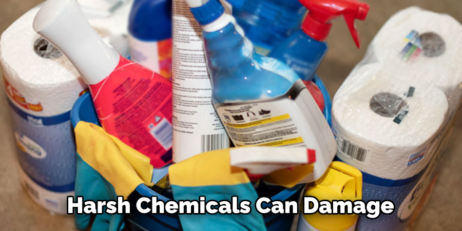 Harsh Chemicals Can Damage