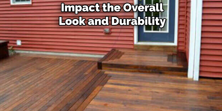 Impact the Overall Look and Durability