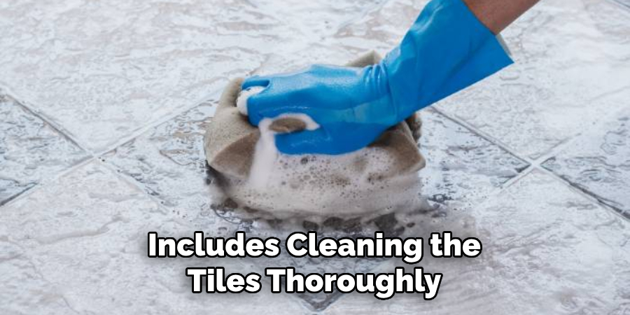 Includes Cleaning the Tiles Thoroughly