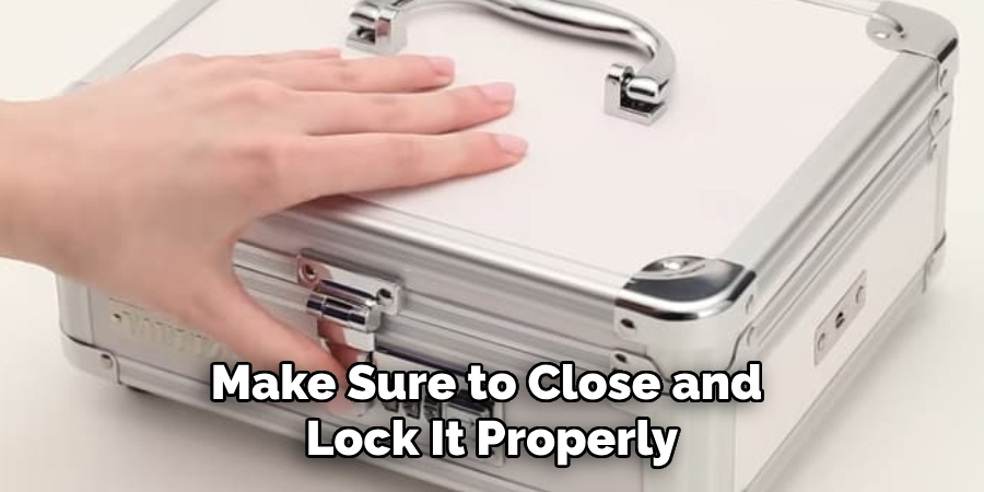 Make Sure to Close and Lock It Properly