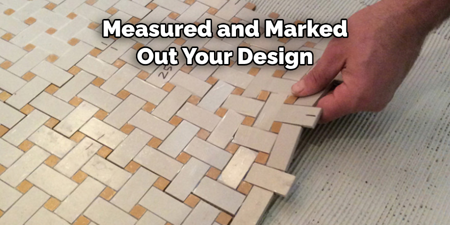Measured and Marked Out Your Design