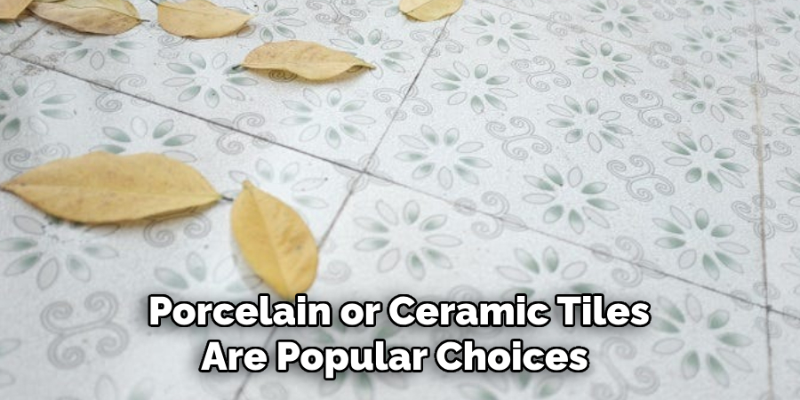 Porcelain or Ceramic Tiles Are Popular Choices