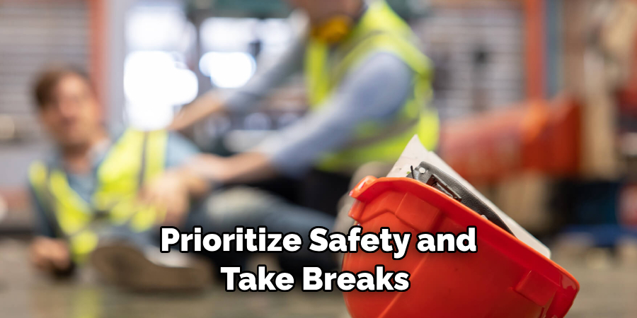 Prioritize Safety and Take Breaks