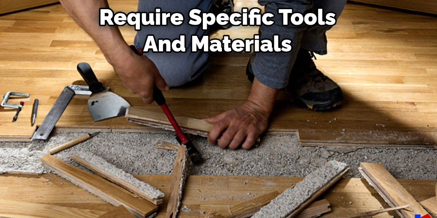 Require Specific Tools And Materials