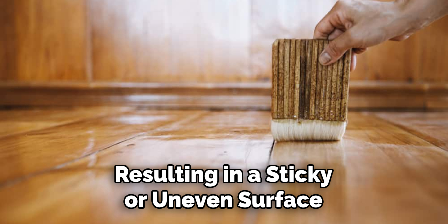 Resulting in a Sticky or Uneven Surface