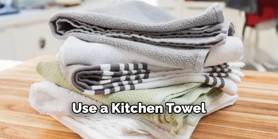 Use a Kitchen Towel