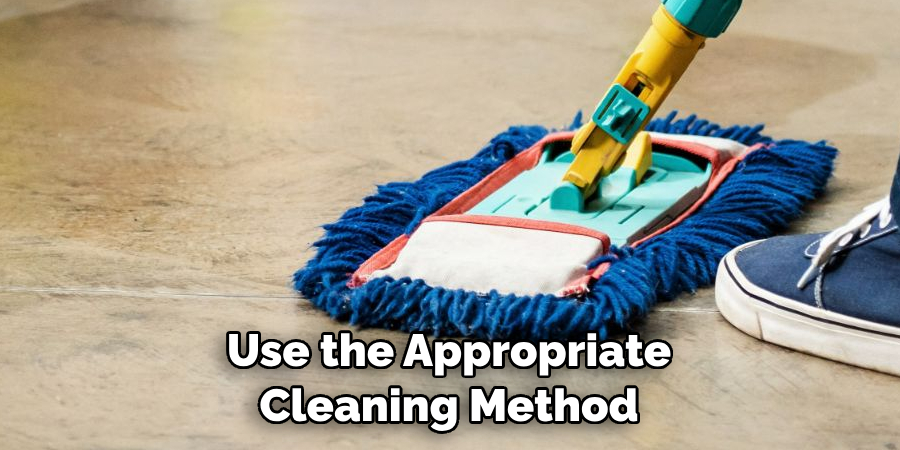 Use the Appropriate Cleaning Method