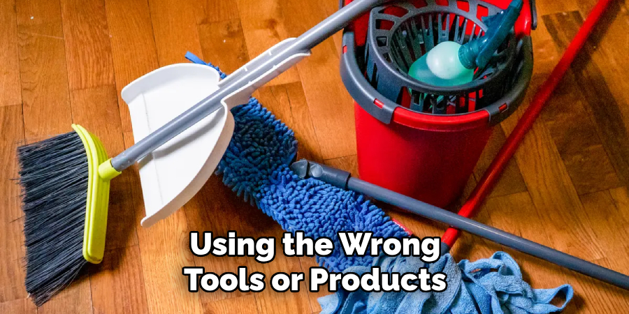 Using the Wrong Tools or Products