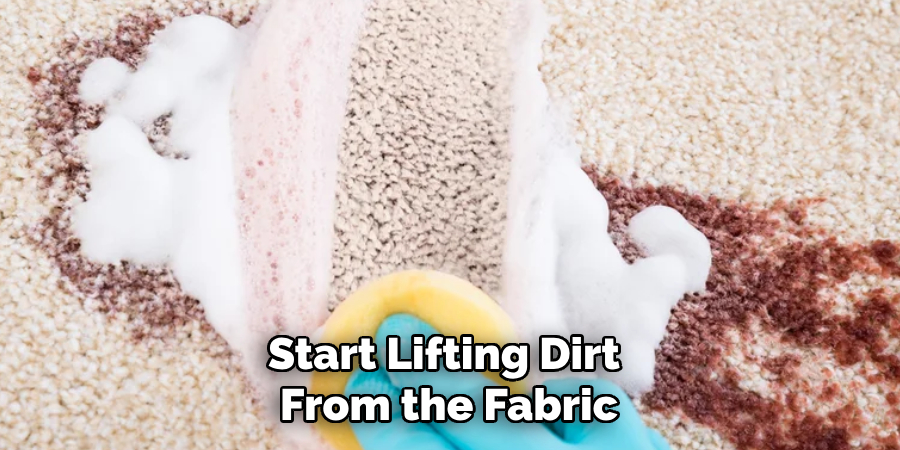 Start Lifting Dirt From the Fabric