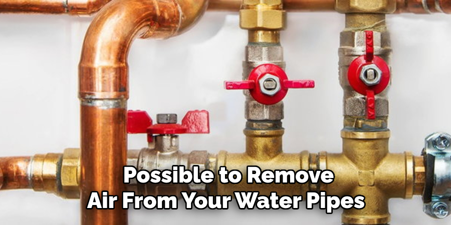 Possible to Remove Air From Your Water Pipes